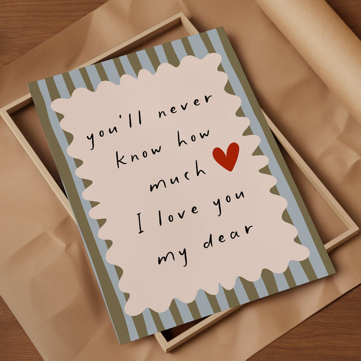 a card that says you'll never know how much i love you my dear
