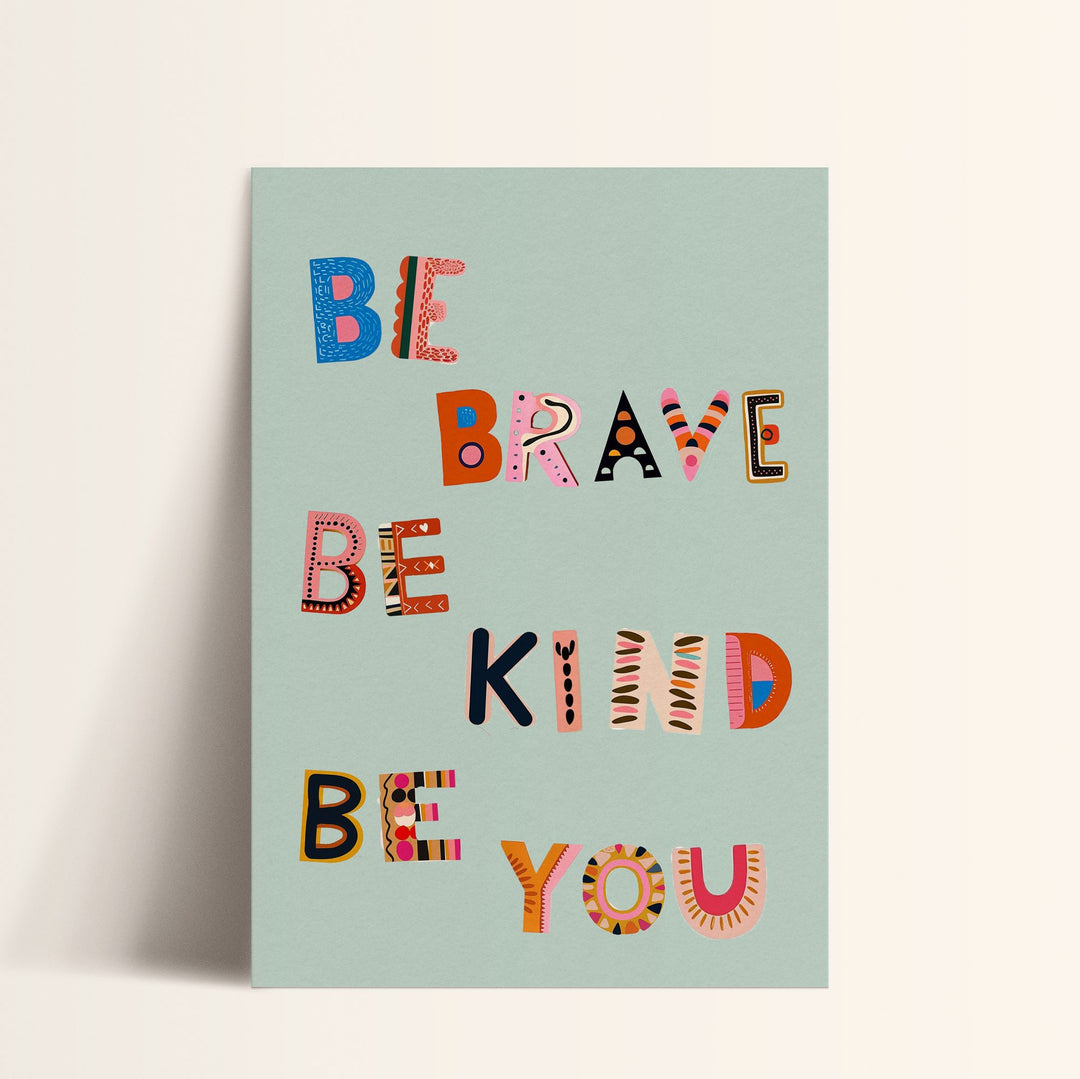 Be Brave Be Kind Be You Print