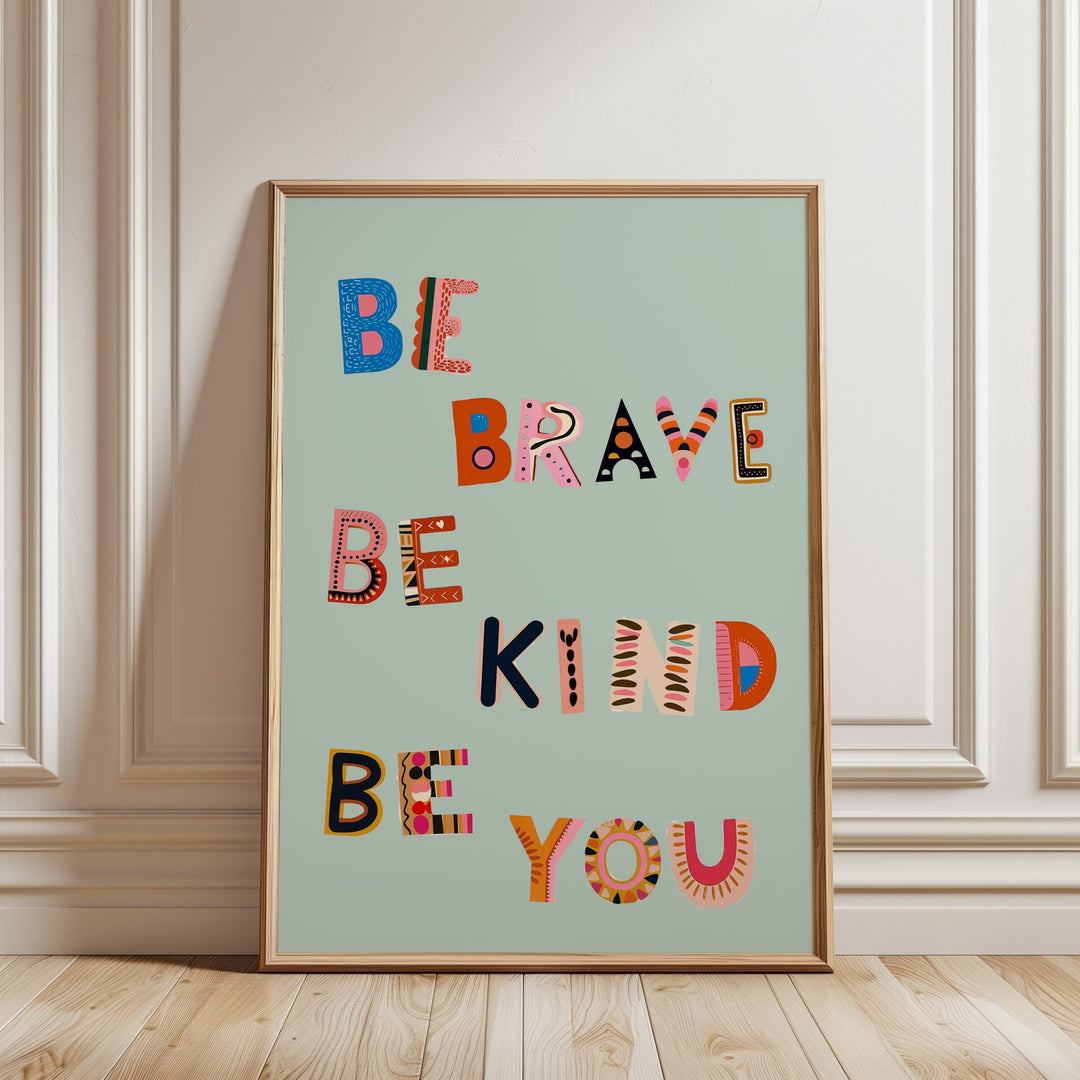 Be Brave Be Kind Be You Print