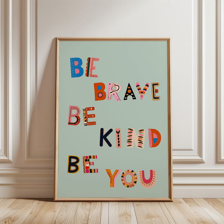 Be Brave Be Kind Be You Print