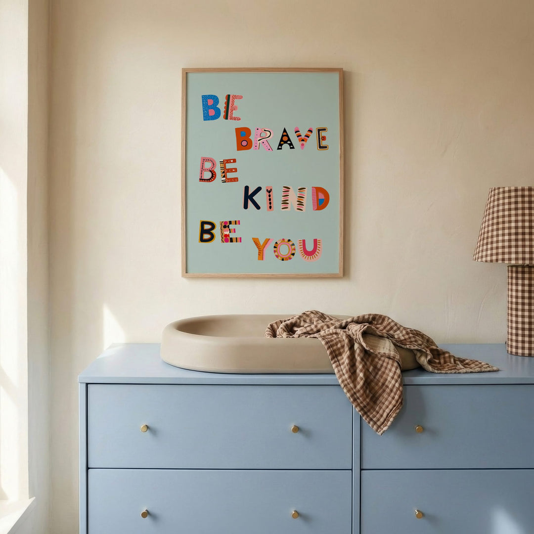 Be Brave Be Kind Be You Print