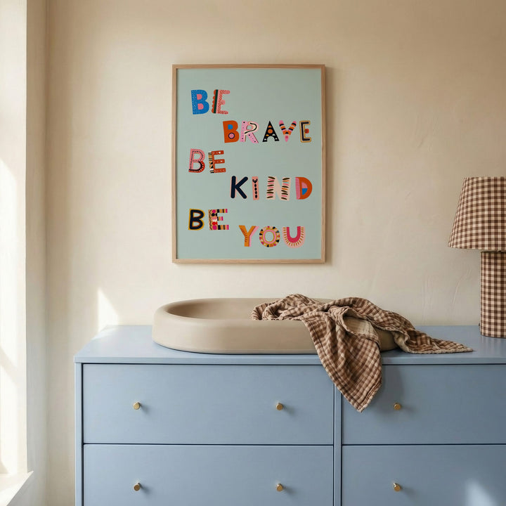 Be Brave Be Kind Be You Print