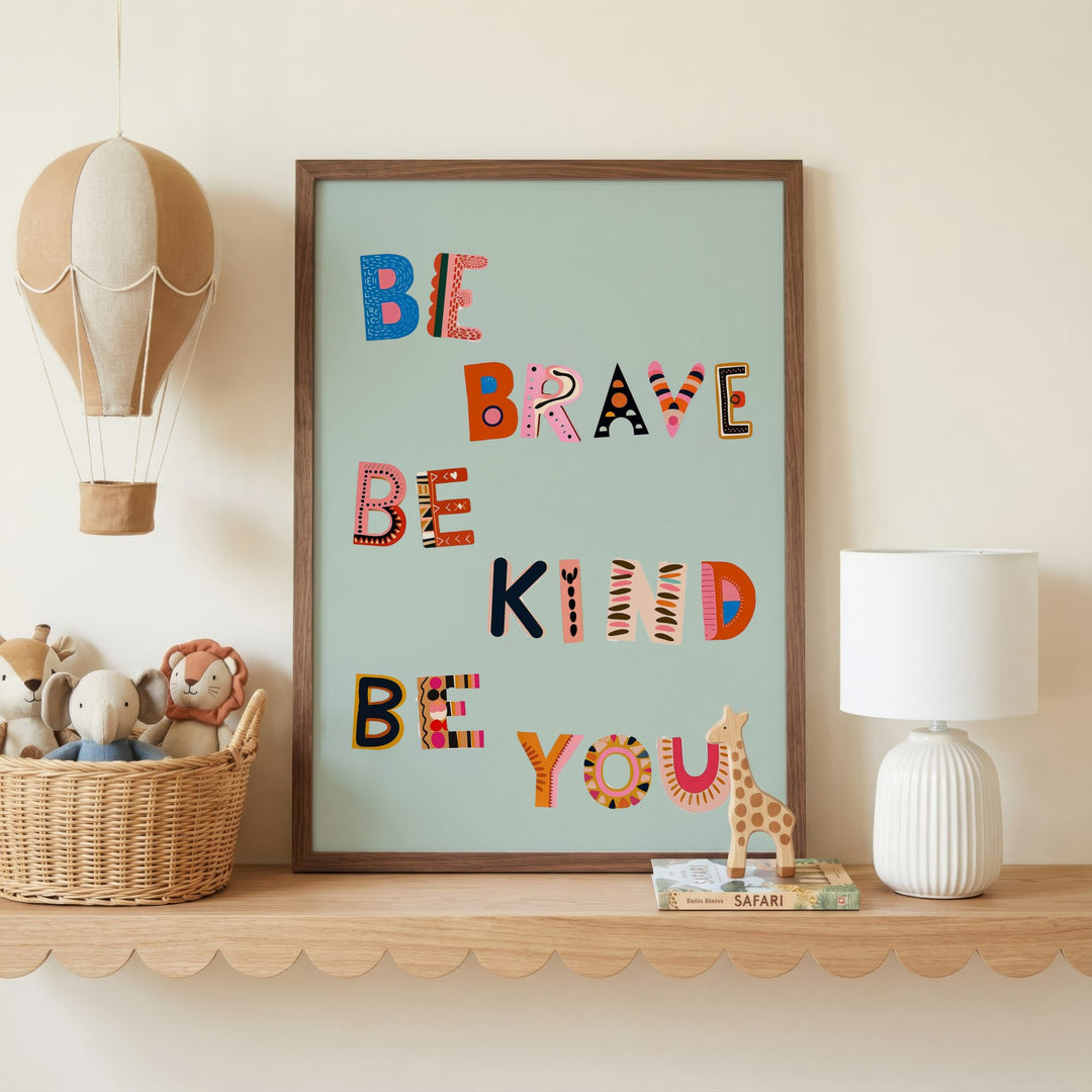 Be Brave Be Kind Be You Print