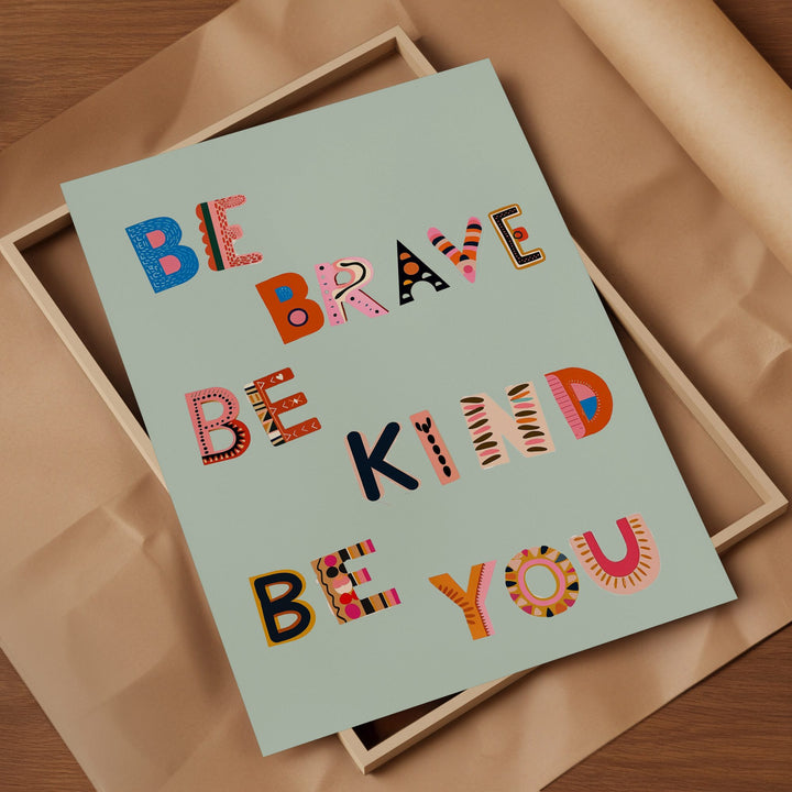 Be Brave Be Kind Be You Print