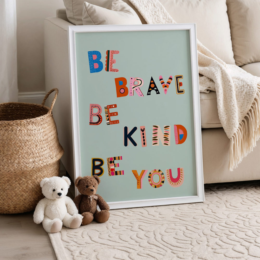 Be Brave Be Kind Be You Print