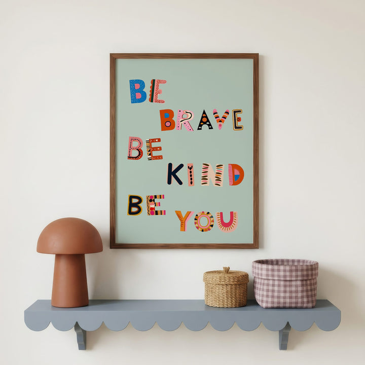 Be Brave Be Kind Be You Print