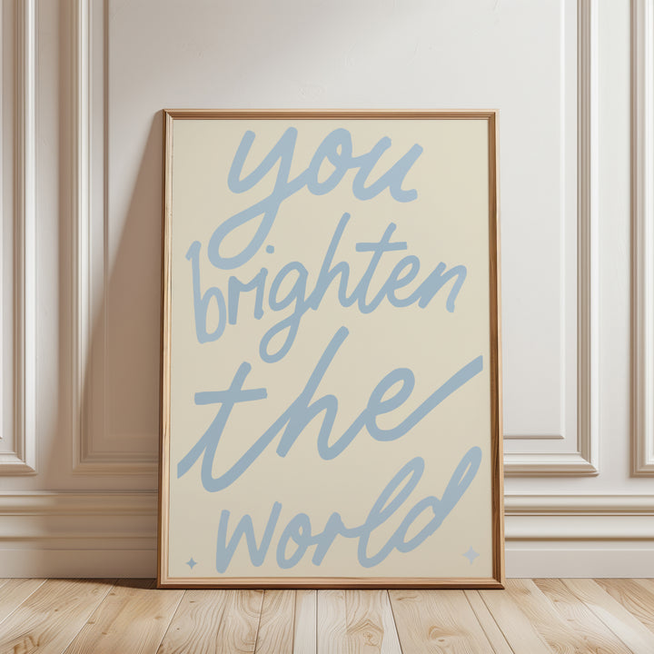 You Brighten the World Print