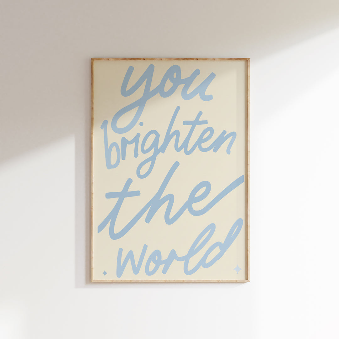 You Brighten the World Print
