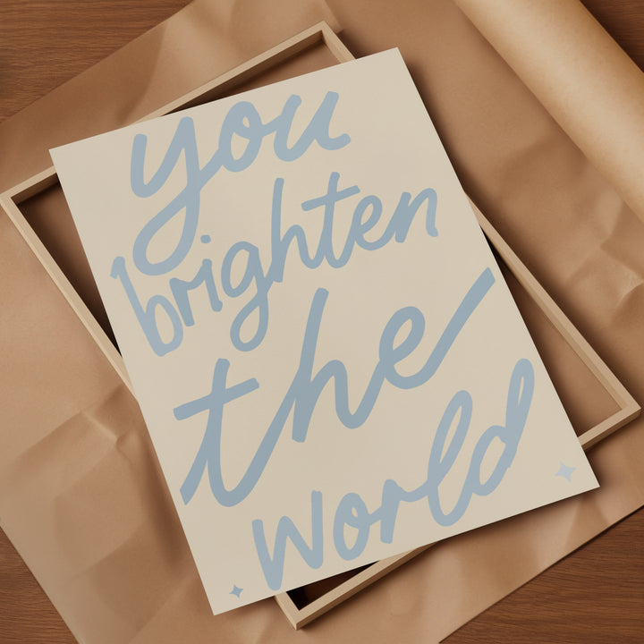 You Brighten the World Print