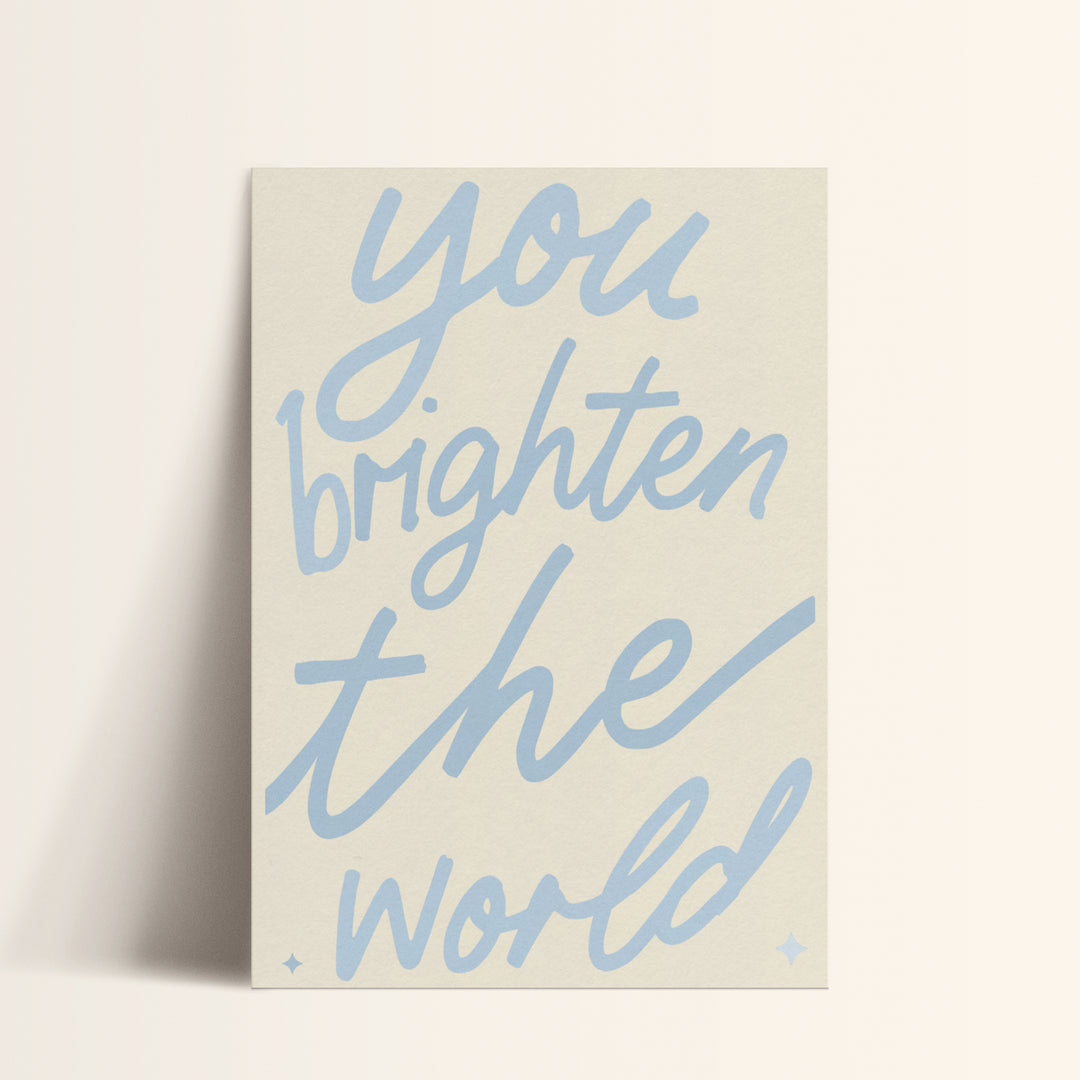 You Brighten the World Print